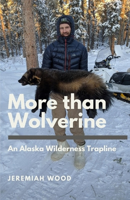 Libro More Than Wolverine: An Alaska Wilderness Trapline ...