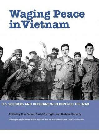 Waging Peace In Vietnam : Us Soldiers And Veterans Who Op...