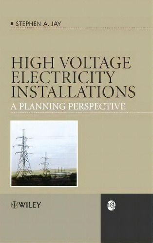 High Voltage Electricity Installations : A Planning Perspective, De Stephen Andrew Jay. Editorial John Wiley & Sons Inc, Tapa Dura En Inglés