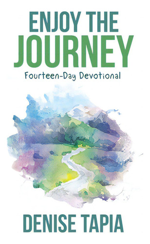 Enjoy The Journey: Fourteen-day Devotional, De Tapia, Denise., Vol. 1. Editorial Westbow Pr, Tapa Blanda En Inglés