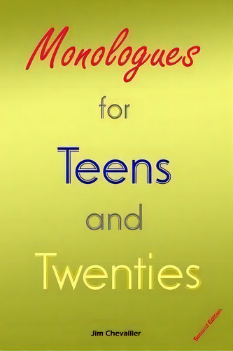 Monologues For Teens And Twenties : Second Edition, De Jim Chevallier. Editorial Createspace Independent Publishing Platform, Tapa Blanda En Inglés