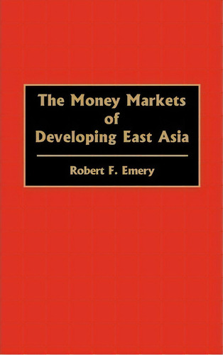 The Money Markets Of Developing East Asia, De Robert F. Emery. Editorial Abc-clio, Tapa Dura En Inglés