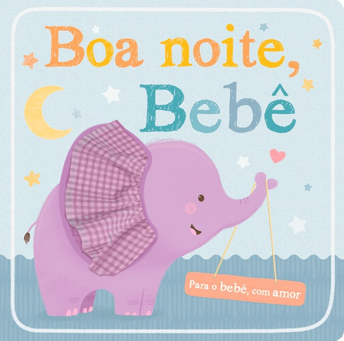 Boa noite, bebê, de Little Tiger. Série Para o bebê, com amor Ciranda Cultural Editora E Distribuidora Ltda., capa dura em português, 2017