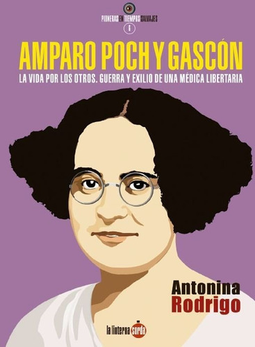 Amparo Poch Y Gascãâ³n. La Vida Por Los Otros. Guerra Y Exilio De Una Mãâ©dica Libertaria, De Rodrigo, Antonina. Editorial La Linterna Sorda Ediciones S.l., Tapa Blanda En Español