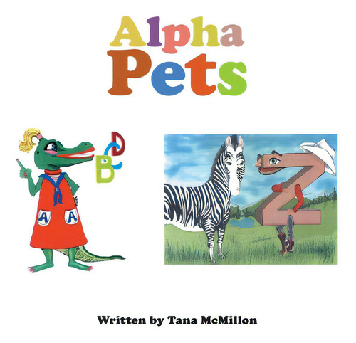 Alpha Pets, De Mcmillon, Tana., Vol. 1. Editorial Xlibris Us, Tapa Blanda En Inglés
