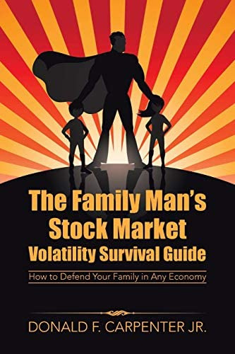 The Family Mans Stock Market Volatility Survival Guide: How To Defend Your Family In Any Economy, De Carpenter  Jr., Donald  F.. Editorial Iuniverse, Tapa Blanda En Inglés