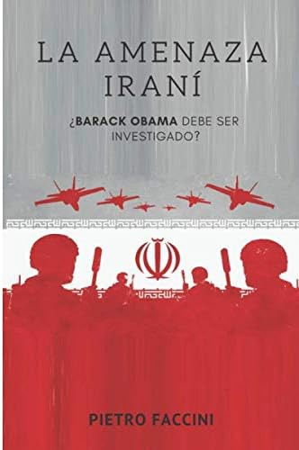 Libro La Amenaza Iraní: ¿barack Obama Debe Ser Investigado?