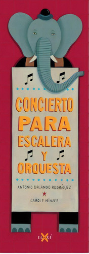 Concierto Para Escalera Y Orquesta, De Antonio Orlando Rodríguez. Editorial Ediciones Ekare, Tapa Dura En Español