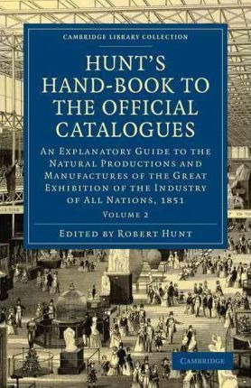 Hunt's Hand-book To The Official Catalogues Of The Great ...