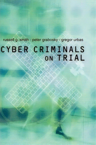Cyber Criminals On Trial: On Trial, De Russell G. Smith., Vol. 1. Editorial Cambridge University Press, Tapa Dura En Inglés