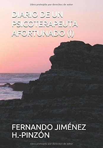 Diario De Un Psicoterapeuta Afortunado (i) -..., de JIMÉNEZ H.-PINZÓN, FERNA. Editorial Independently Published en español