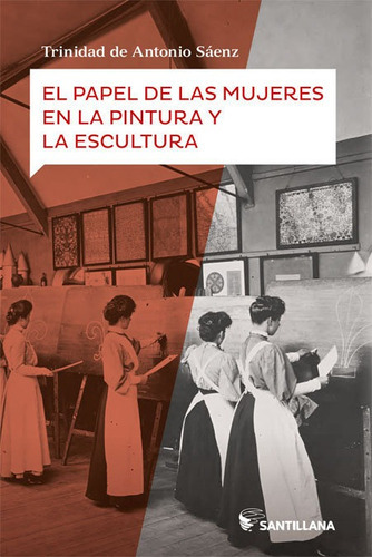 El Papel De Las Mujeres En La Pintura Y La Escultura, De De Antonio Saenz, Trinidad. Editorial Santillana Educación, S.l., Tapa Blanda En Español