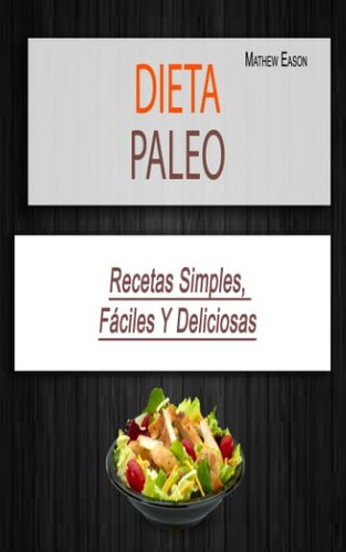 Libro: Dieta Paleo: Recetas Simples, Fáciles Y Deliciosas (s