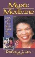 Music As Medicine : Deforia Lane's Life Of Music, Healing, A