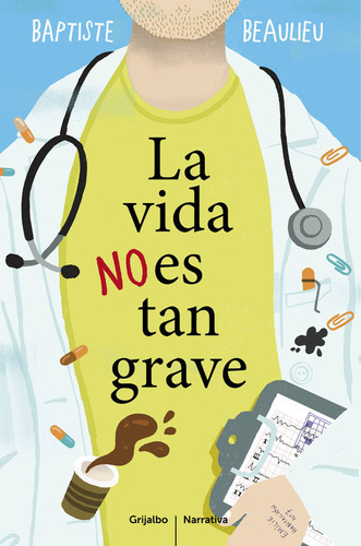 La Vida No Es Tan Grave, De Beaulieu, Baptiste. Editorial Grijalbo, Tapa Blanda En Español
