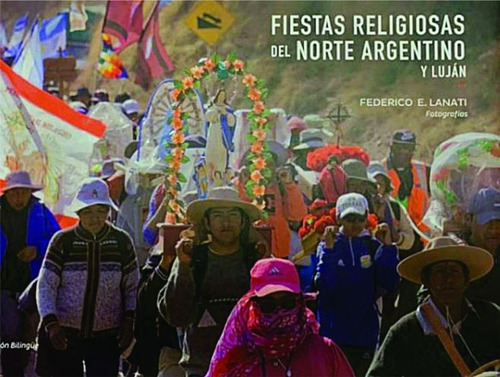 Fiestas Religiosas Del Norte Argentino Y Lujan - F. Lanati