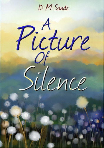 A Picture Of Silence, De Sands, D. M.. Editorial Lulu Pr, Tapa Blanda En Inglés