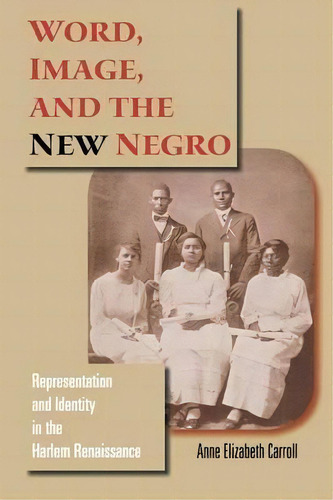 Word, Image, And The New Negro, De Anne Elizabeth Carroll. Editorial Indiana University Press, Tapa Blanda En Inglés