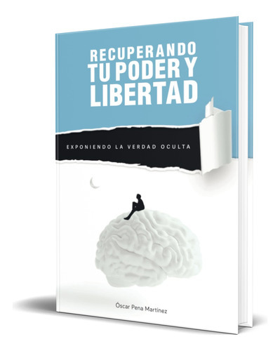 Recuperando Tu Poder Y Libertad, De Óscar Pena Martínez. Editorial Independently Published, Tapa Blanda En Español, 2022