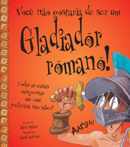 Você não gostaria de ser um gladiador romano!, de Malam, John. Editora Brasil Franchising Participações Ltda, capa mole em português, 2008