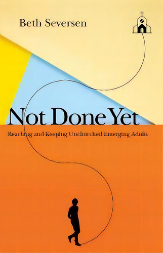 Not Done Yet : Reaching And Keeping Unchurched Emerging Adults, De Beth Seversen. Editorial Intervarsity Press, Tapa Blanda En Inglés