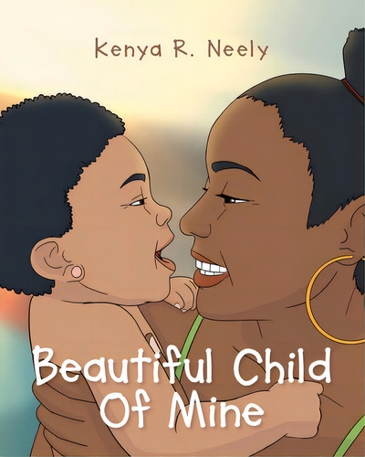 Beautiful Child Of Mine, De Neely, Kenya R.., Vol. 1. Editorial Christian Faith Pub Inc, Tapa Blanda En Inglés