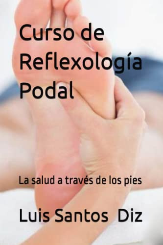 Curso De Reflexologia Podal: La Salud A Traves De Los Pies