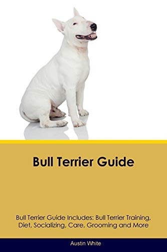 Bull Terrier Guide Bull Terrier Guide Includes Bull Terrier 