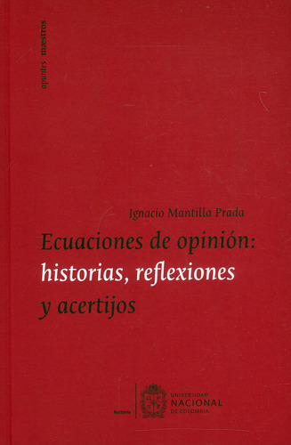 Ecuaciones de opinión: historias, reflexiones y acertijos, de Ignacio Mantilla Prada. Serie 9587945737, vol. 1. Editorial Universidad Nacional de Colombia, tapa blanda, edición 2021 en español, 2021