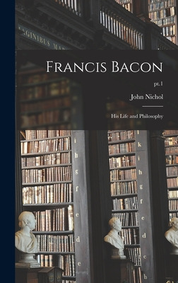 Libro Francis Bacon: His Life And Philosophy; Pt.1 - Nich...