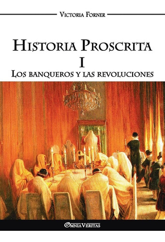 Libro Historia Proscrita I: Los Banqueros Y Las Revol Lln3