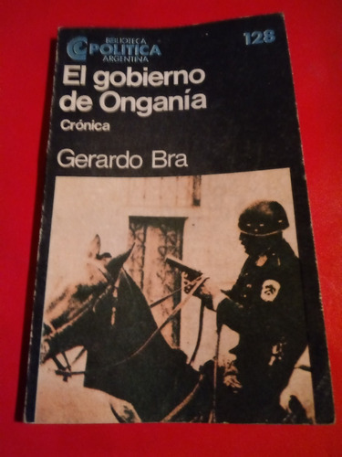 El Gobierno De Onganía -cronica-  Gerardo Bra