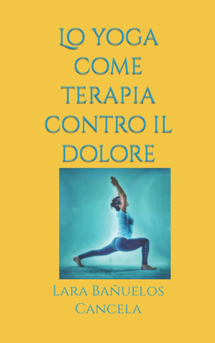 Libro: Lo Yoga Come Terapia Contro Il Dolore (italian Editio