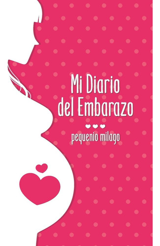 Libro: Mi Diario Del Embarazo - Pequenio Milago: Mi Álbum De