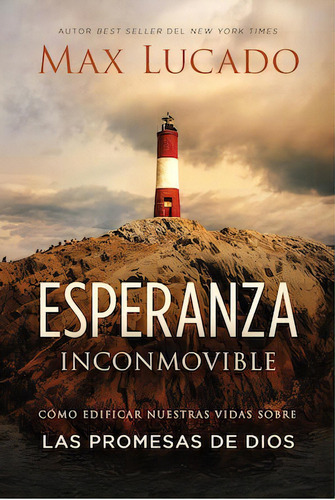 Esperanza inconmovible: Edificar nuestras vidas sobre las promesas de Dios, de Lucado, Max. Editorial Grupo Nelson, tapa blanda en español, 2018