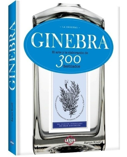 Libro Ginebra - El Arte Y La Elaboracion De 300 Destilados -