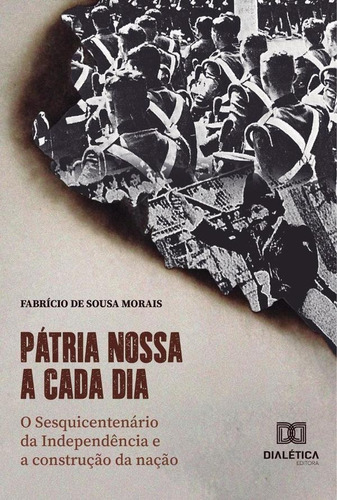 Pátria Nossa A Cada Dia - Fabrício De Sousa Morais