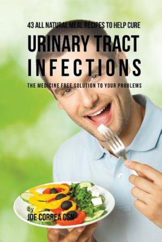 Libro 43 All Natural Meal Recipes To Help Cure Urinary Tr...