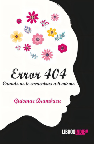 Error 404. Cuando No Te Encuentras A Ti Mismo, De Aramburu, Guiomar. Editorial Libros Indie, Tapa Blanda En Español