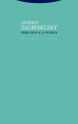 Derechos A La Fuerza  1ª Ed. 2023 - Zagrebelsky, Gustavo