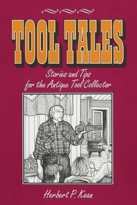 Tool Tales, Stories And Tips For The Antique Tool Collect...