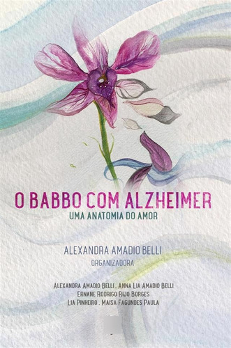 Libro Babbo Com Alzheimer O Uma Anatomia Do Amor De Belli Al