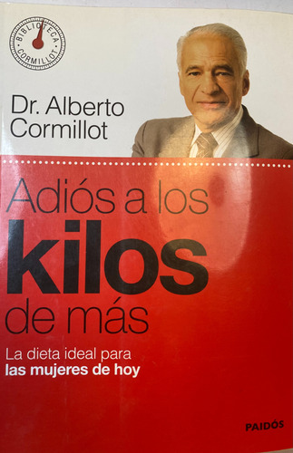 Alberto Cormillot- Adios A Los Kilos De Mas- Paidos-