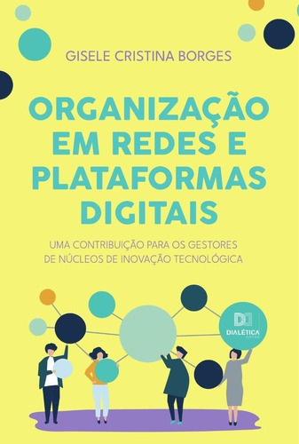 Organização Em Redes E Plataformas Digitais, De Gisele Cristina Borges. Editorial Dialética, Tapa Blanda En Portugués, 2022