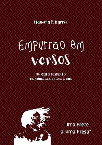 Empurrão Em Versos: Um Grito Desperto Da Minha Alma Para A Tua, De Manoela De Barros Paulo. Série Não Aplicável, Vol. 1. Editora Clube De Autores, Capa Mole, Edição 1 Em Português, 2021