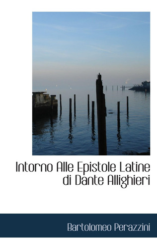 Libro: Intorno Alle Epistole Latine Di Dante Allighieri (ita