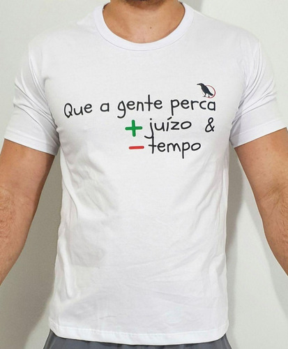 Imagem 1 de 1 de Camiseta  Que A Gente Perca Mais Juízo E Menos Tempo 