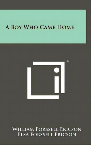 A Boy Who Came Home, De Ericson, William Forssell. Editorial Literary Licensing Llc, Tapa Dura En Inglés
