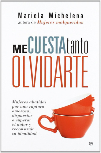 Libro: Me Cuesta Tanto Olvidarte. Michelena, Mariela. Esfera