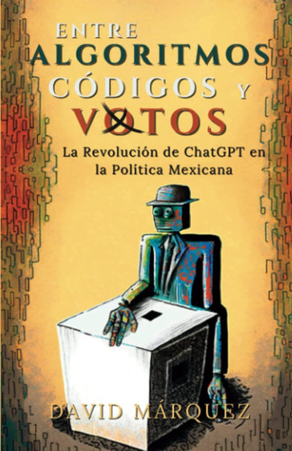 Libro: Entre Algoritmos, Códigos Y Votos: La Revolución De C